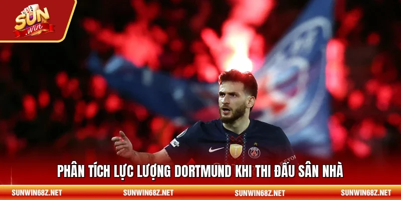 Nhận Định Bayern Munich Vs Dortmund 19/5 - Rực Lửa Đại Chiến 11 Sunwin Phân tích lực lượng Dortmund khi thi đấu sân nhà