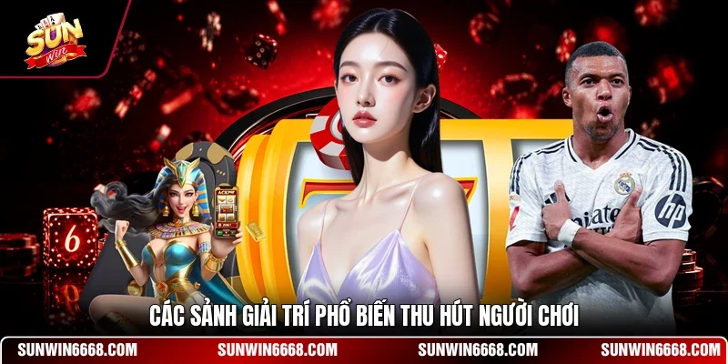 SUNWIN 16 Sunwin Các sảnh giải trí phổ biến thu hút người chơi