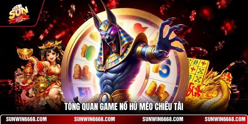 Game Nổ Hũ Mèo Chiêu Tài - Trò Chơi Giải Trí Thu Hút 10 Sunwin Tổng quan game nổ hũ Mèo Chiêu Tài