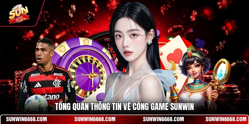SUNWIN 14 Sunwin Tổng quan thông tin về cổng game SUNWIN